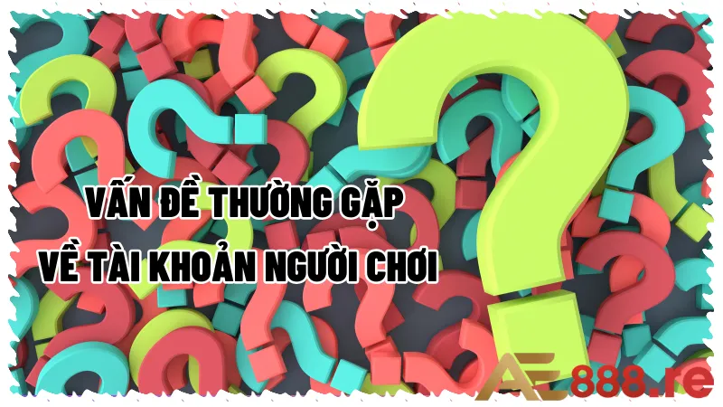 Các vấn đề thường gặp về tài khoản người chơi