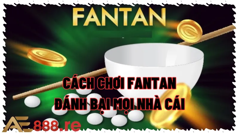 Cách Chơi Fantan Cực Chuẩn Đánh Bại Mọi Nhà Cái