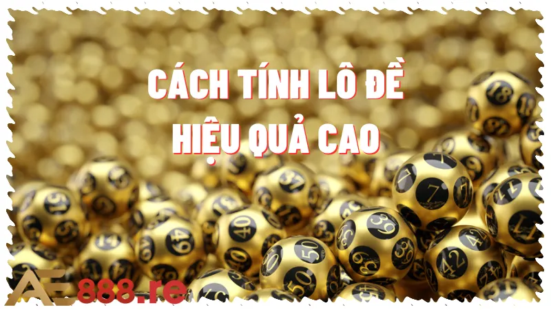 Cách Tính Lô Đề Hiệu Quả Từ Người Chơi Lão Luyện