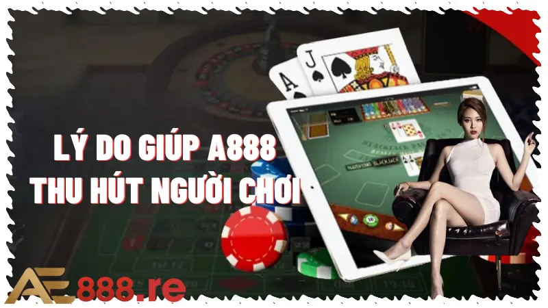 Những lý do giúp nhà cái AE888 thu hút người chơi