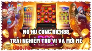 Nổ Hũ Cùng Rich88 Trải Nghiệm Thú Vị Và Mới Mẻ