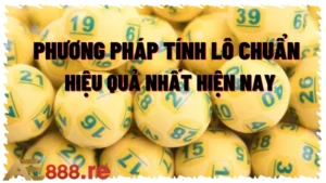 Phương Pháp Tính Lô Chuẩn Hiệu Quả Nhất Hiện Nay