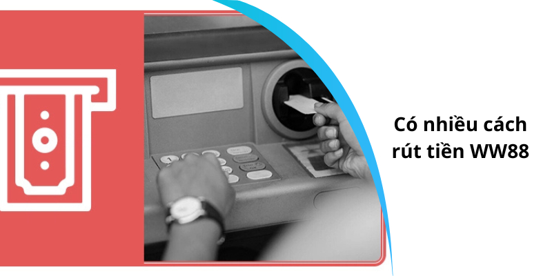 Các hình thức rút tiền mà nhà cái WW88 hỗ trợ người chơi